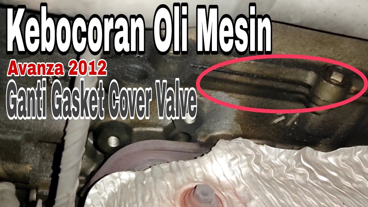 Kebocoran Oli Mesin || Ganti GASKET COVER VALVE Avanza 2012