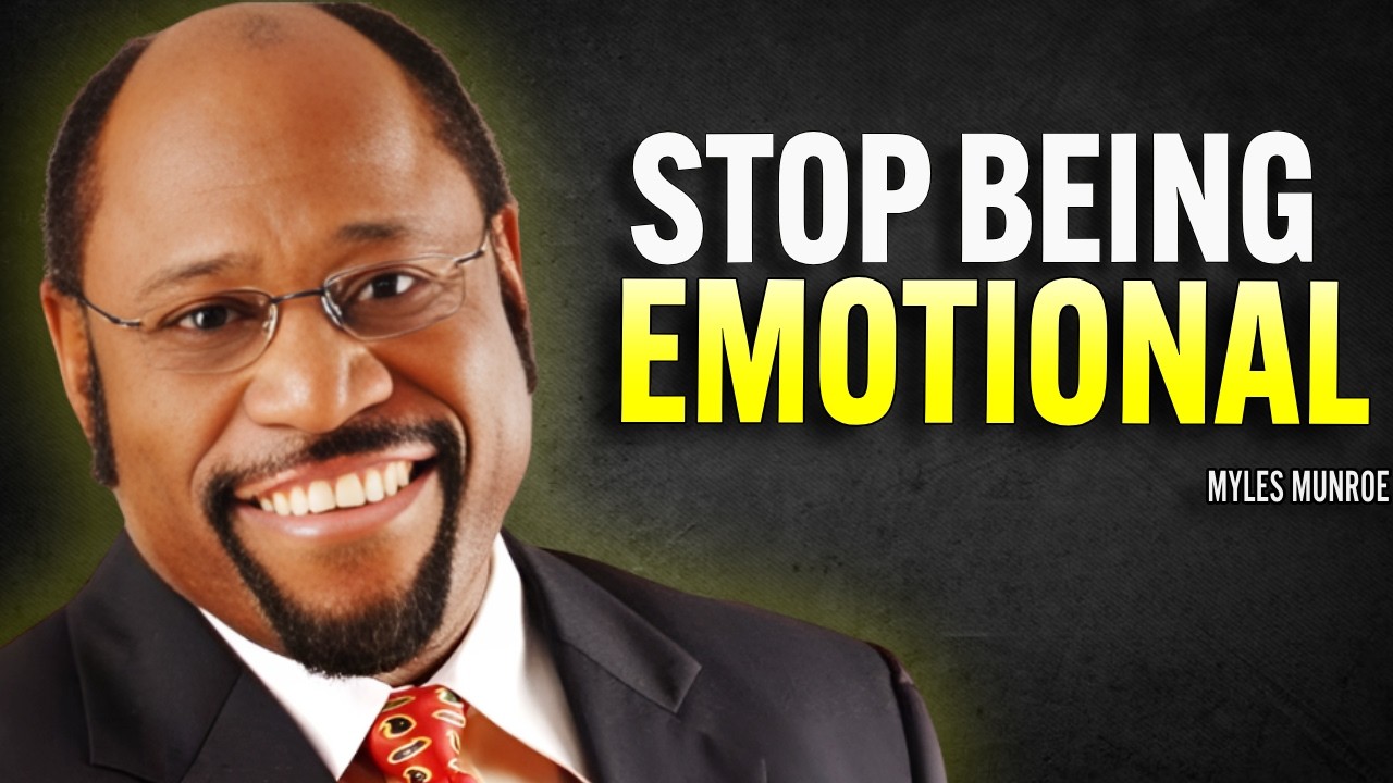 STOP BEING EMOTIONAL | MYLES MUNROE MOTIVAITON