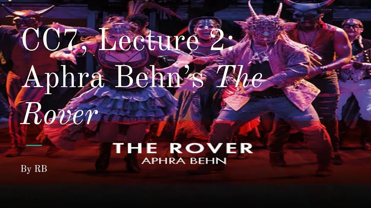 Aphra Behn's The Rover: Lecture 2 - Plot and Commentary