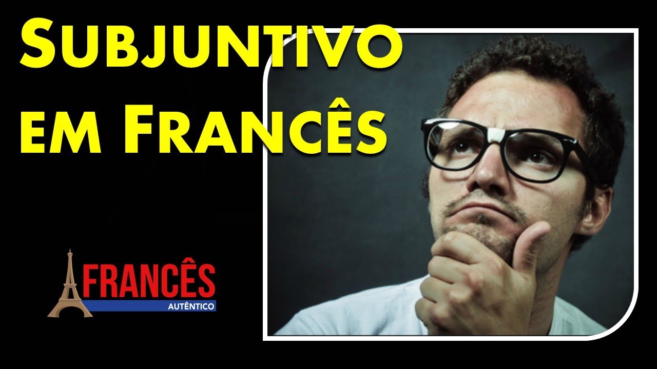 SUBJUNTIVO: o Guia Completo em Francês