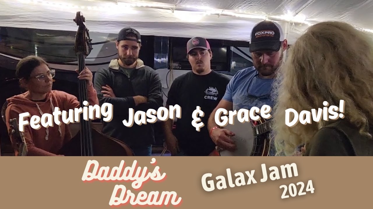 Galax 2024 Jam - Daddy's Dream - Jason & Grace Davis, Jared Hensley, Tony Watt, and More!!!