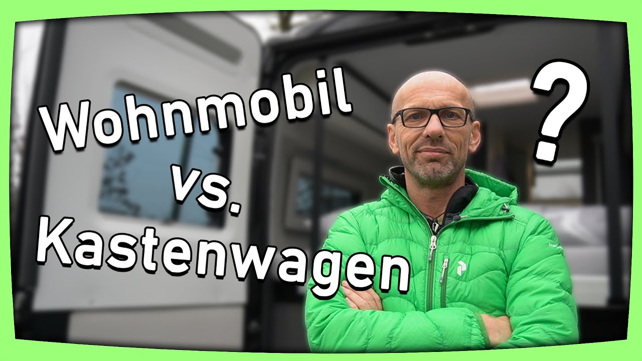 Wohnmobil oder Kastenwagen? Unsere Meinung