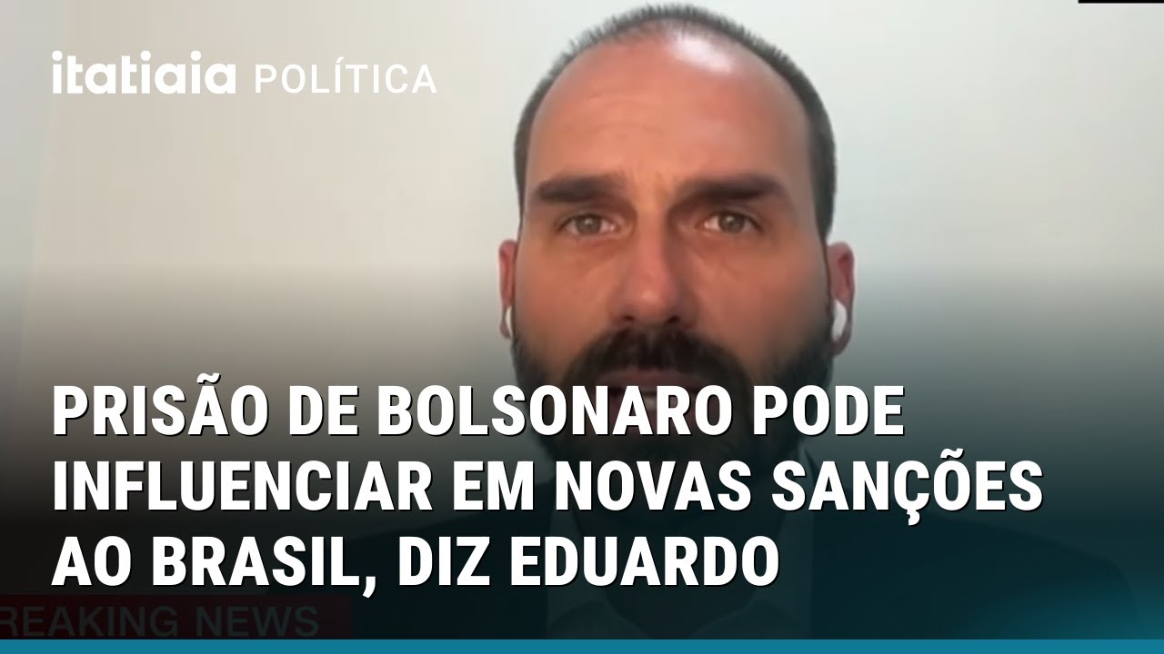 PRISÃO DE BOLSONARO PODE INFLUENCIAR EM NOVAS SANÇÕES AO BRASIL, DIZ EDUARDO