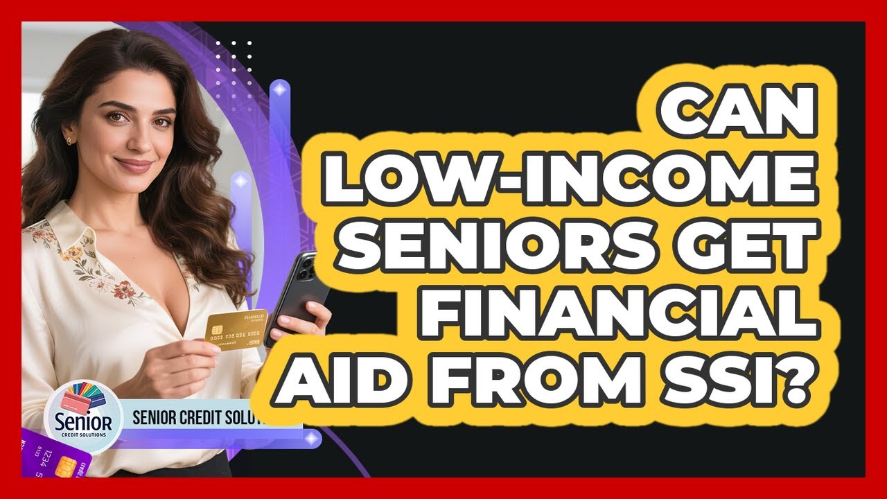 Can Low-income Seniors Get Financial Aid From SSI? - Senior Credit Solutions