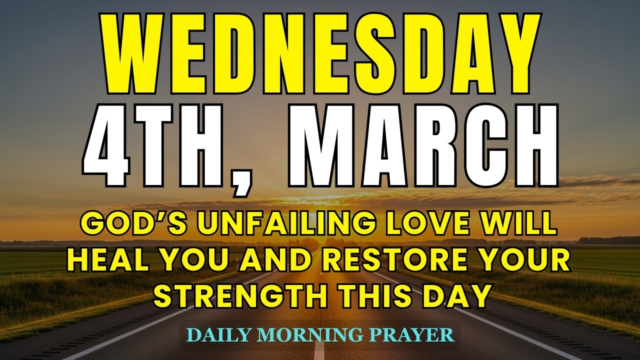 Wednesday, March 4th | God’s Unfailing Love Will Heal You and Restore Your Strength This Day