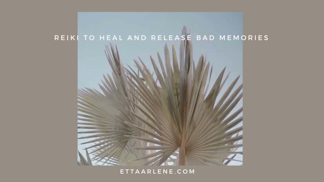 Reiki To Heal And Release Bad Memories
