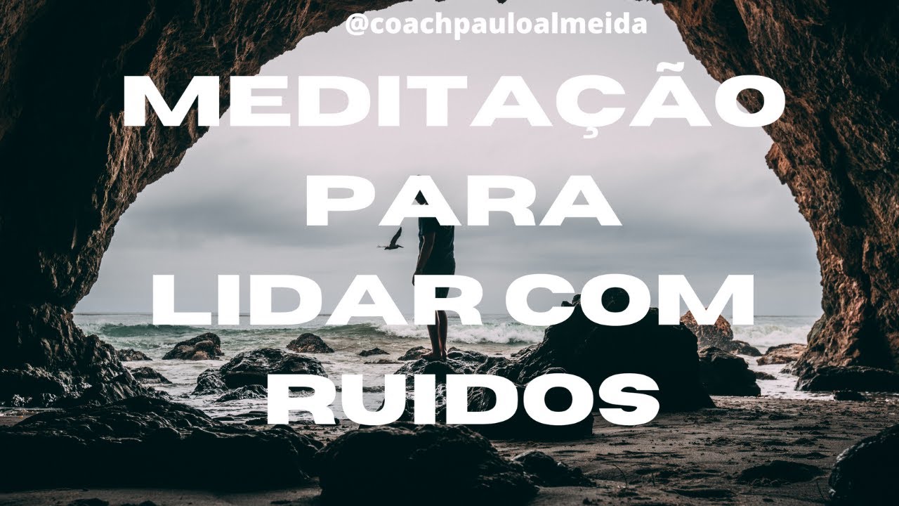 Meditação para Lidar com Ruídos