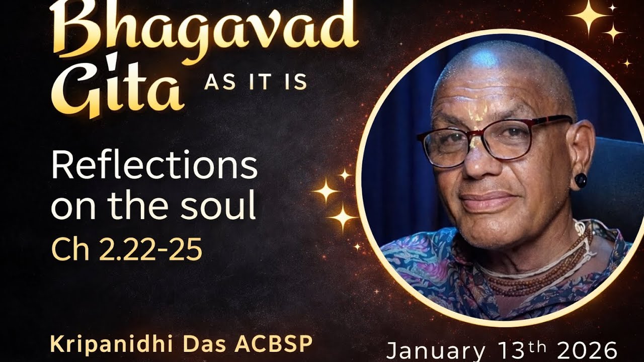 Bhagavad Gita as it is 2.22-25 Reflections on the soul w/Kripanidhi das acbsp | Sridham Mayapur 