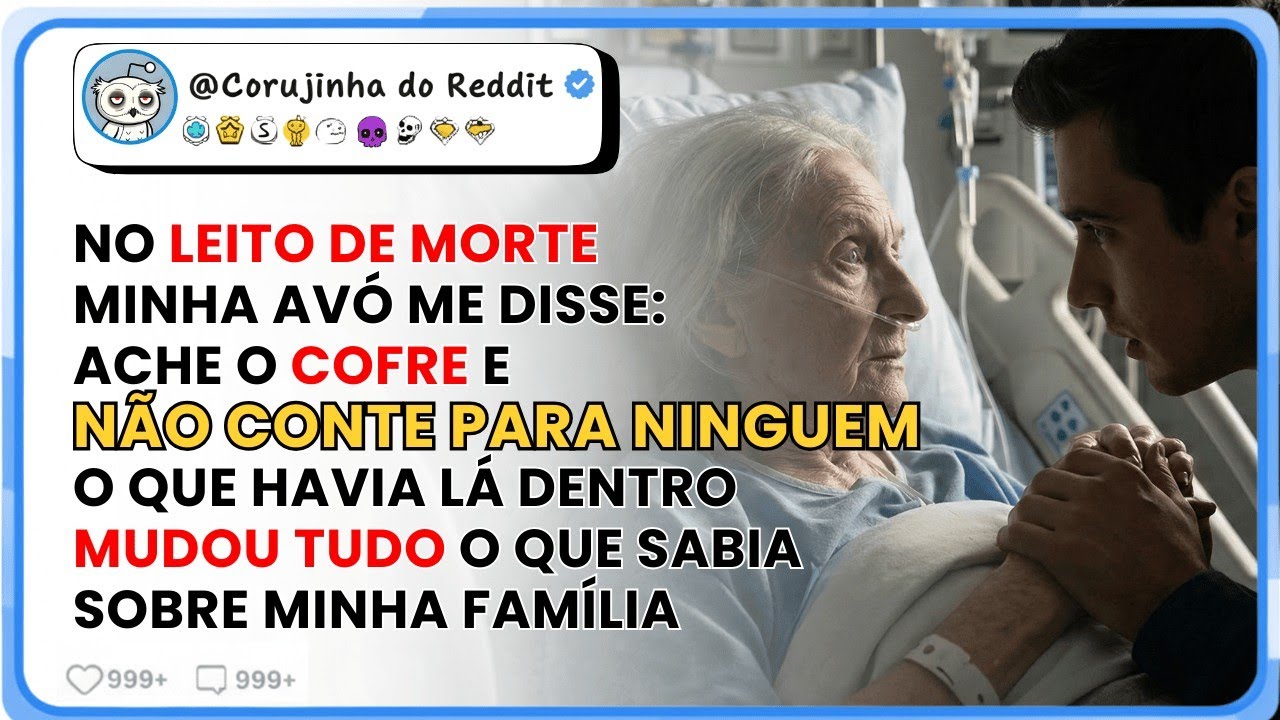 NO LEITO DE MORTE MINHA AVÓ ME DISSE: ACHE O COFRE, NÃO CONTE PRA NINGUÉM
