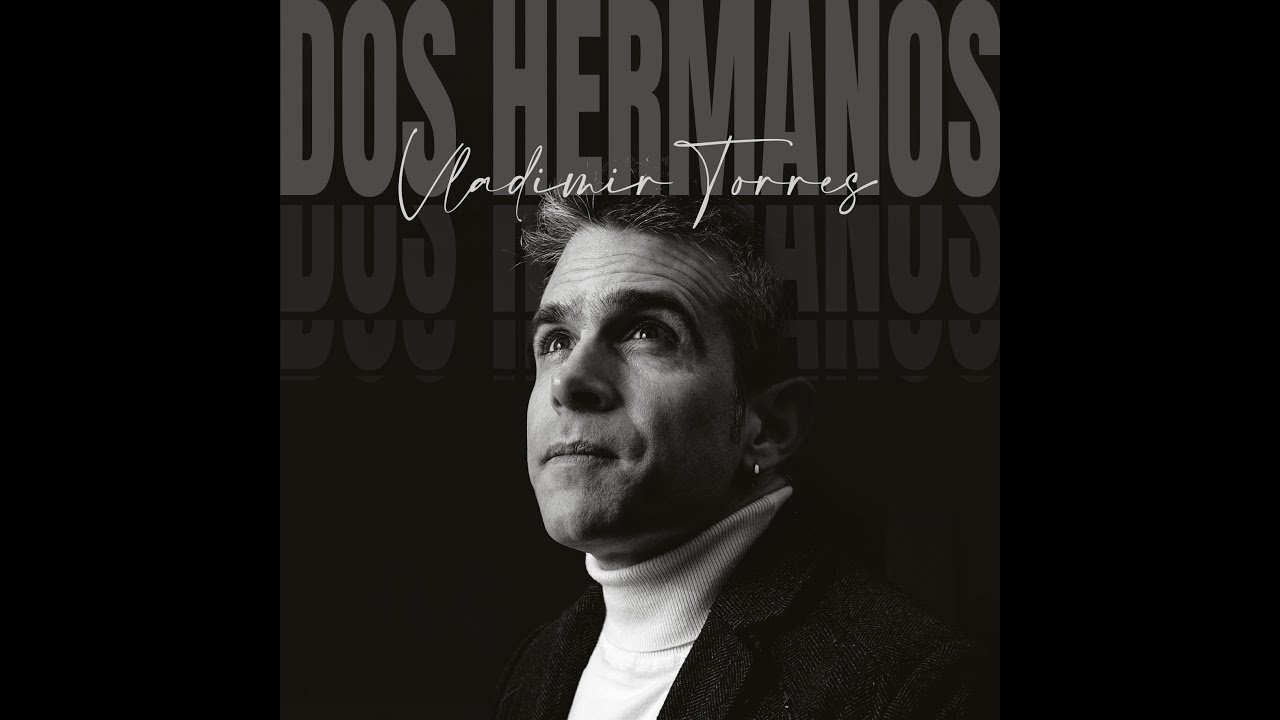 VLADIMIR TORRES -  DOS HERMANOS