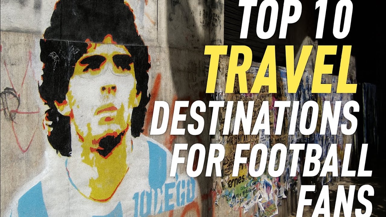 Top 10 travel destinations for Football fans!