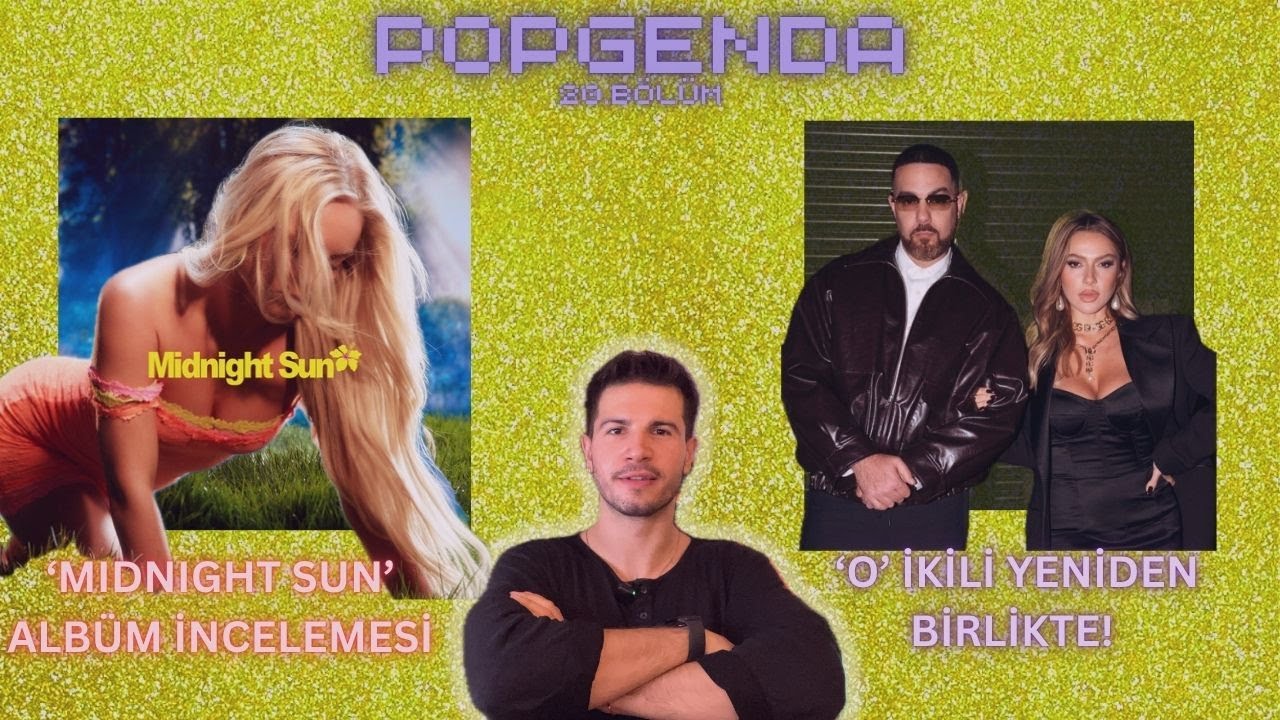 Hadise & Murda yeniden buluştu! Zara Larsson 'Midnight Sun' Albüm İncelemesi, Rosalía | POPGENDA #20