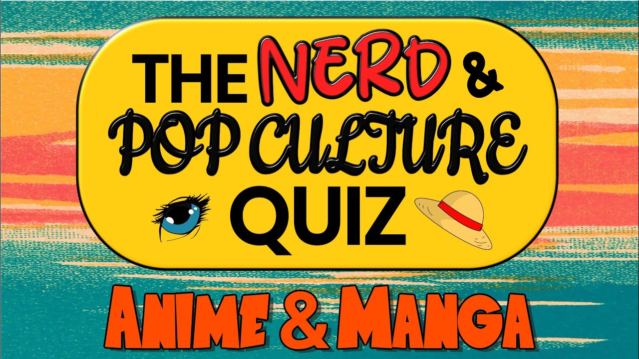 Anime Quiz Special | The Nerd & Pop Culture Quiz | 30 Anime & Manga Trivia Questions