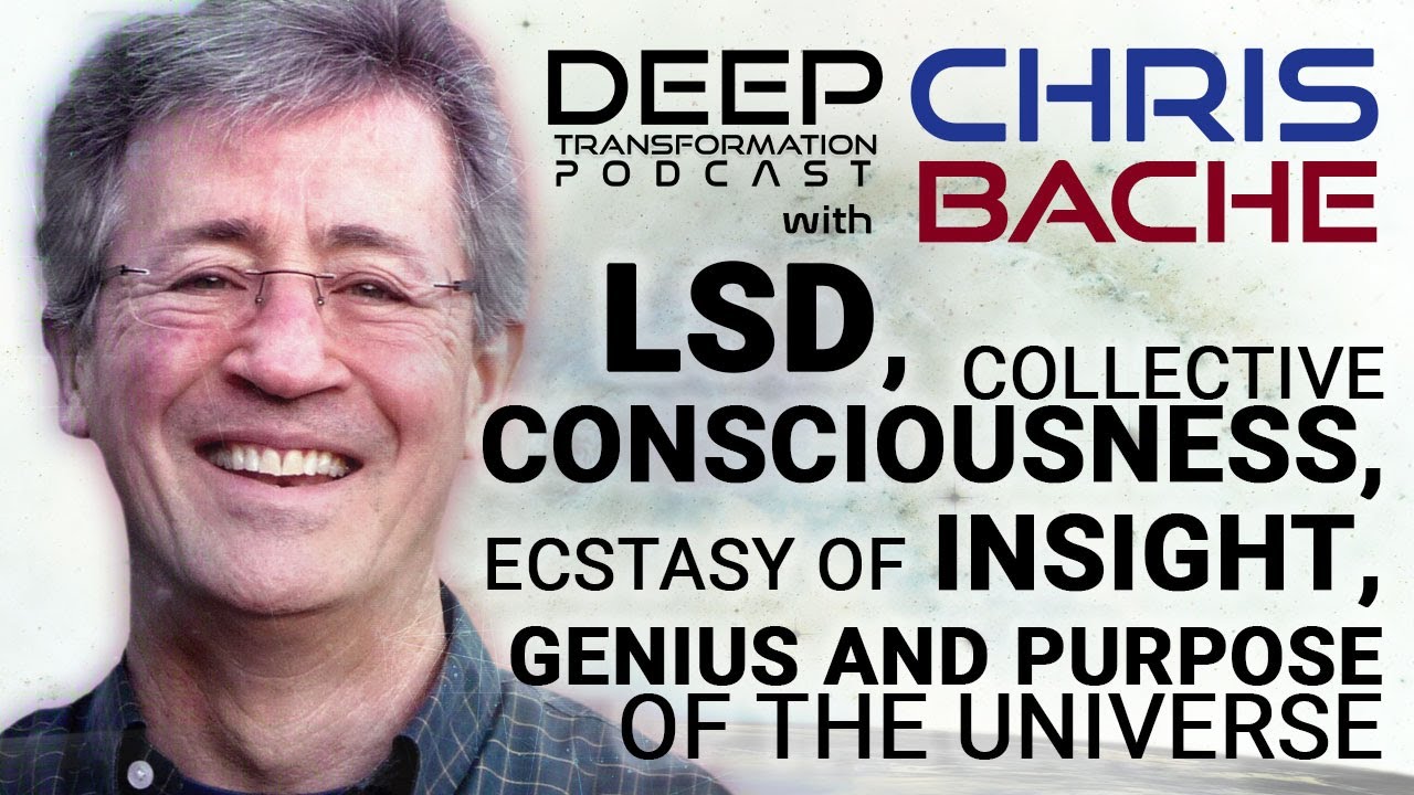 Chris Bache - LSD, Collective Consciousness, Ecstasy of Insight, Genius and Purpose of the Universe