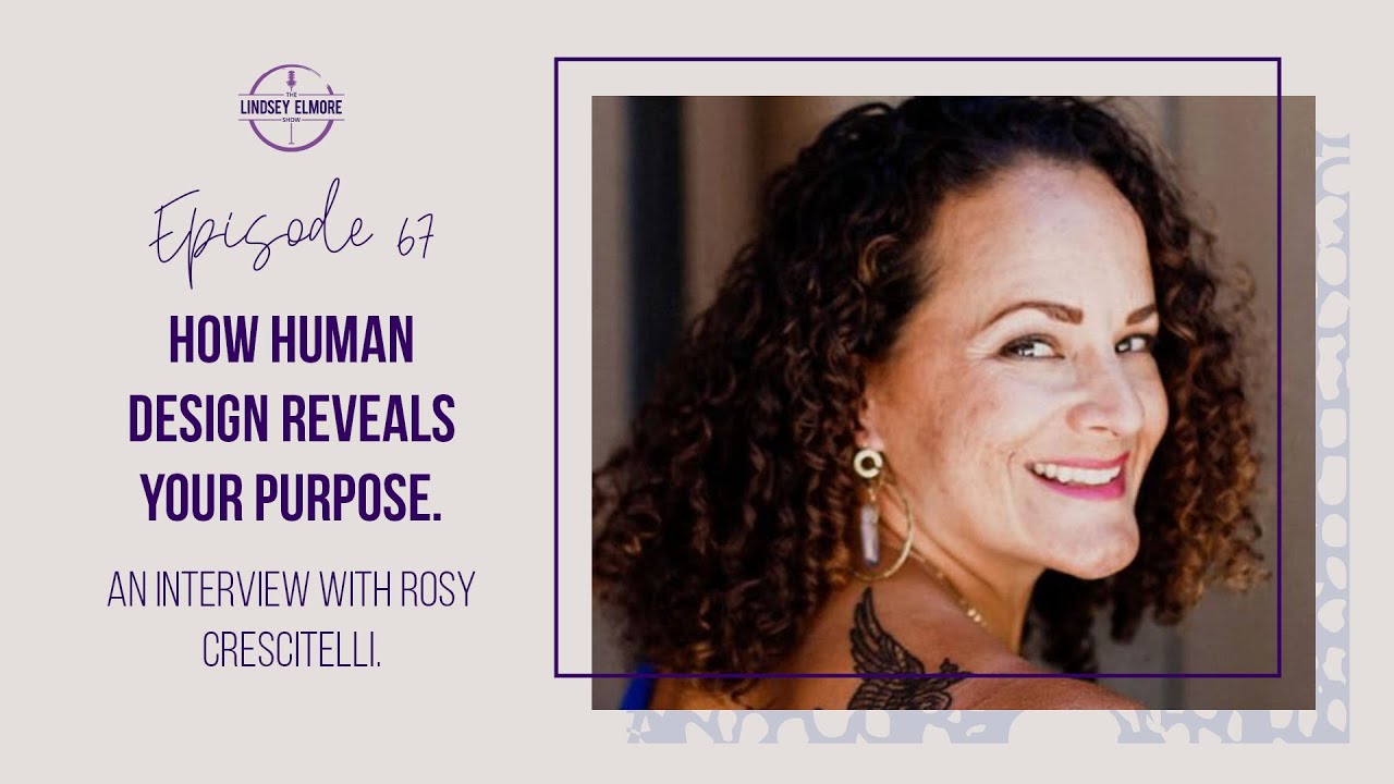67. How human design reveals your purpose. An interview with Rosy Crescitelli.
