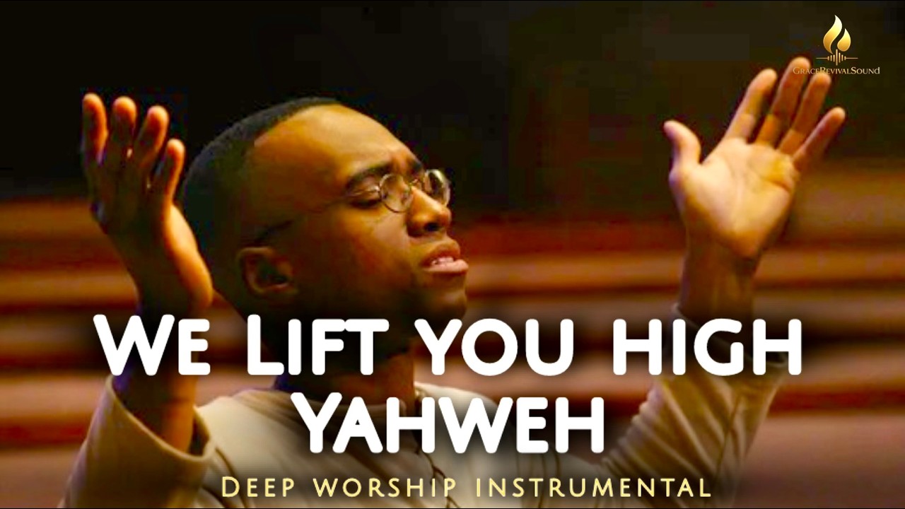 1 Hour Worship Instrumental We Lift You High Yahweh | Deep Soaking Worship Instrumental Music