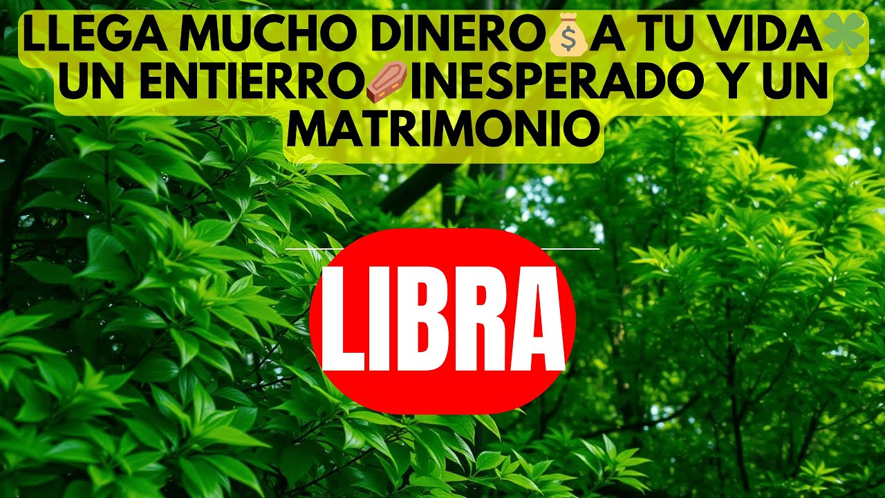 LIBRA LLEGA MUCHO DINERO💰A TU VIDA🍀UN ENTIERRO⚰️INESPERADO Y UN MATRIMONIO❤️