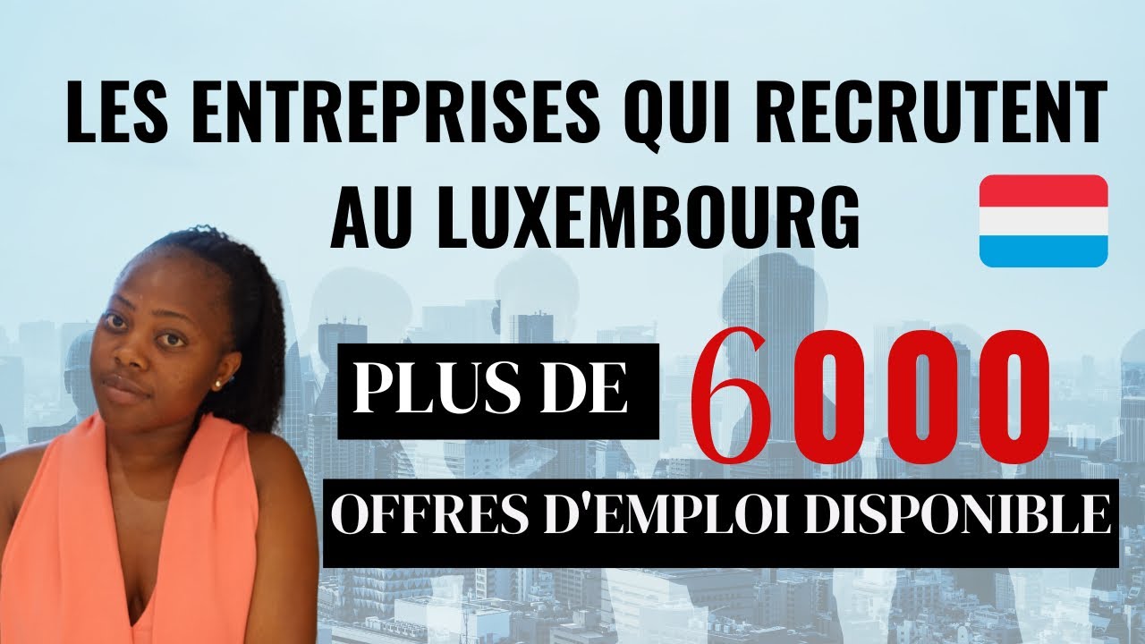 LES OFFRES D’EMPLOI AU LUXEMBOURG: LA LISTE EXCLUSIVE DES ENTREPRISES QUI RECRUTENT AU LUXEMBOURG