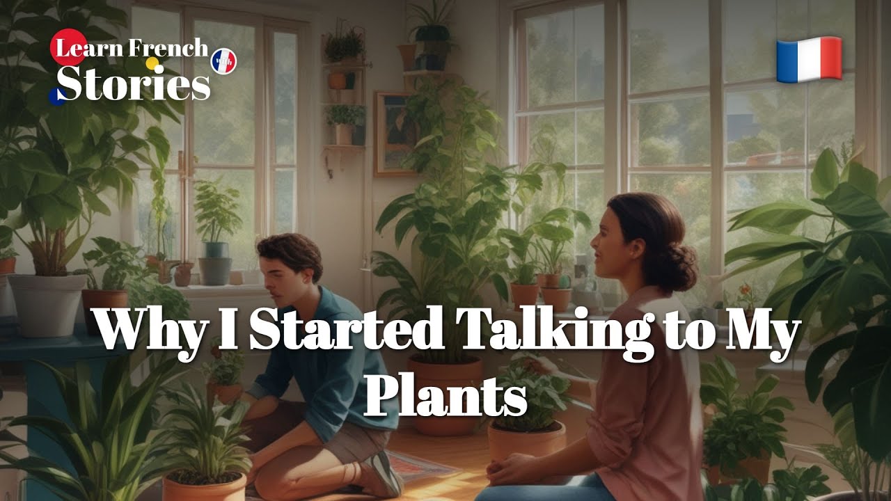 Learn 🇫🇷 French with a story: Surprising Reasons I Began Talking to My Green Plants