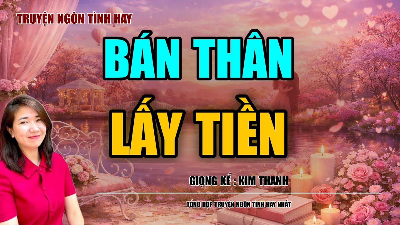 NGHE TRUYỆN NGÔN TÌNH HAY: BÁN THÂN LẤY TIỀN :TỔNG HỢP TRUYỆN NGÔN TÌNH HAY NHẤT