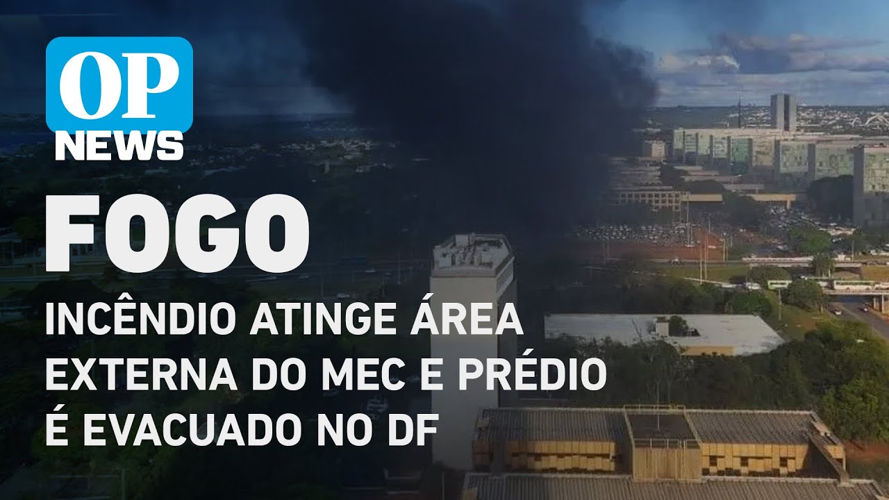 Incêndio atinge área externa do MEC e prédio é evacuado na Esplanada dos Ministérios | O POVO News