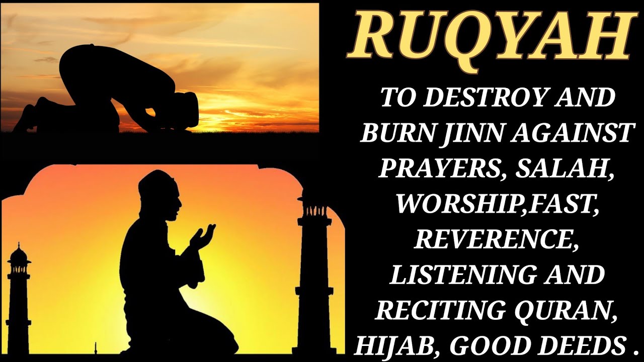 RUQYAH TO DESTROY JINN AGAINST PRAYERS, SALAH, WORSHIP,FAST,LISTENING & RECITING QURAN, GOOD DEEDS .