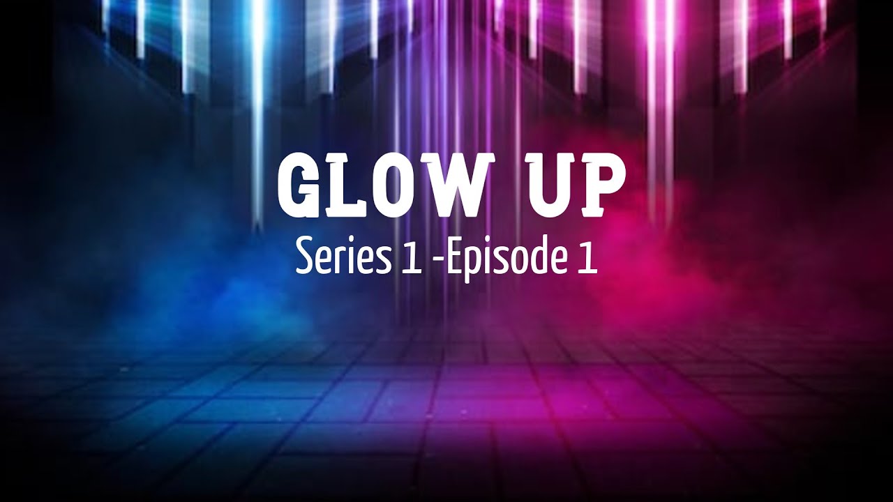 Glow Up - Season 1 Episode 1