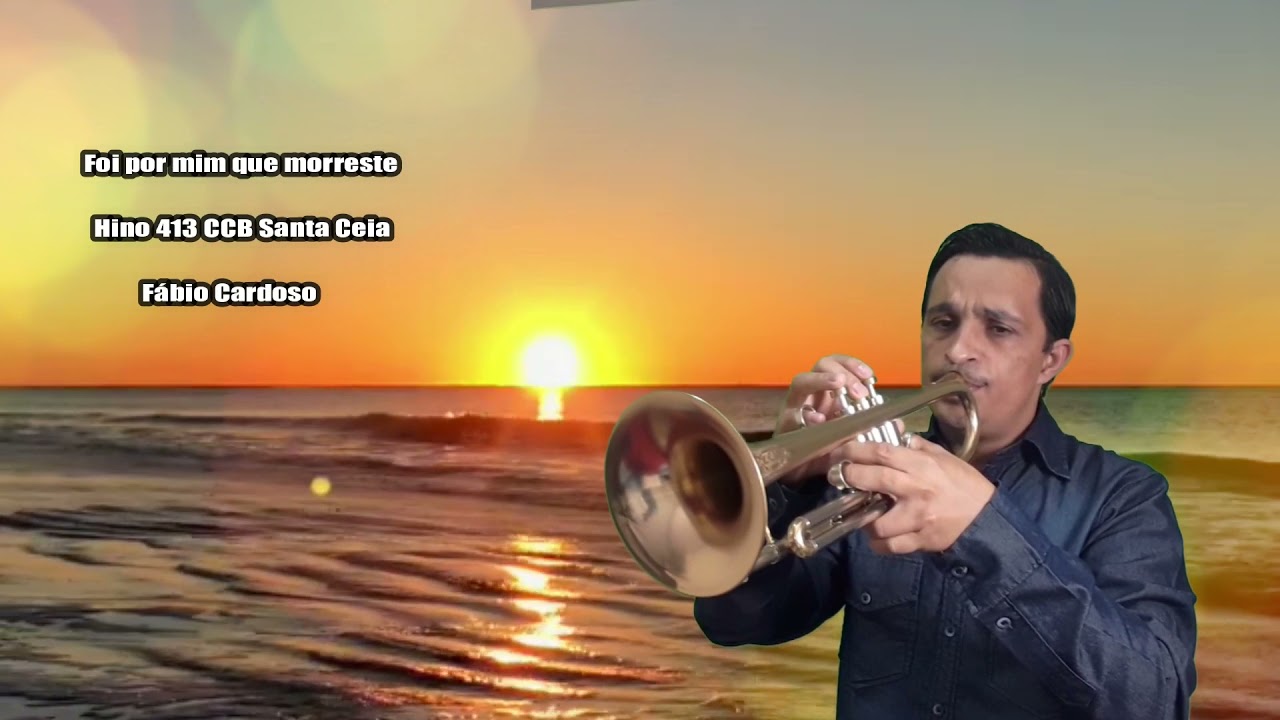 Foi por mim que morreste, Hino 413 CCB H05 de Santa Ceia