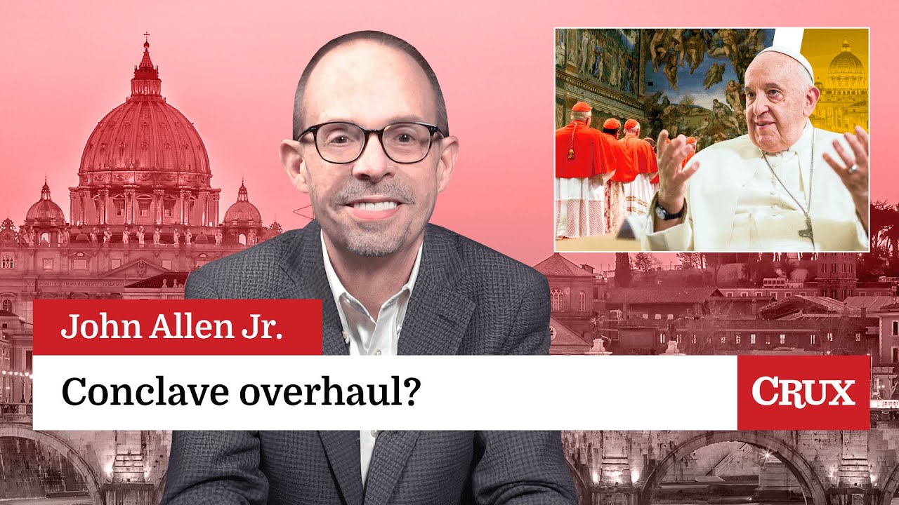Pope changing conclave rules?: Last Week in the Church with John Allen Jr.
