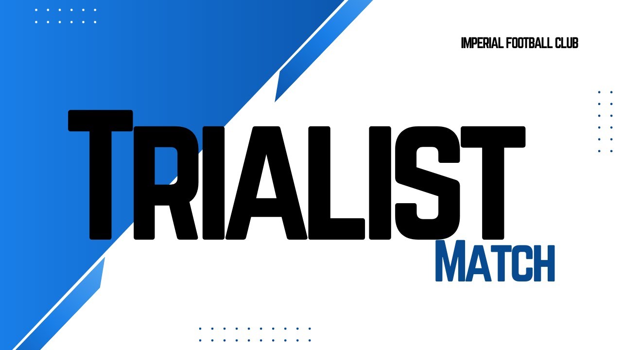 TRIALIST MATCH: IMPERIAL TEAM A VS IMPERIAL TEAM B