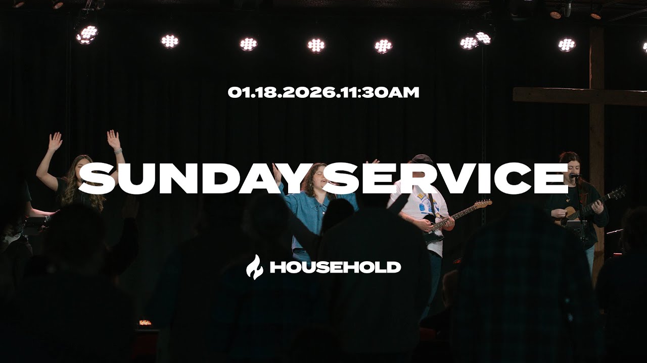 Sunday Service | January 18th, 2025 | Household | 11:30AM