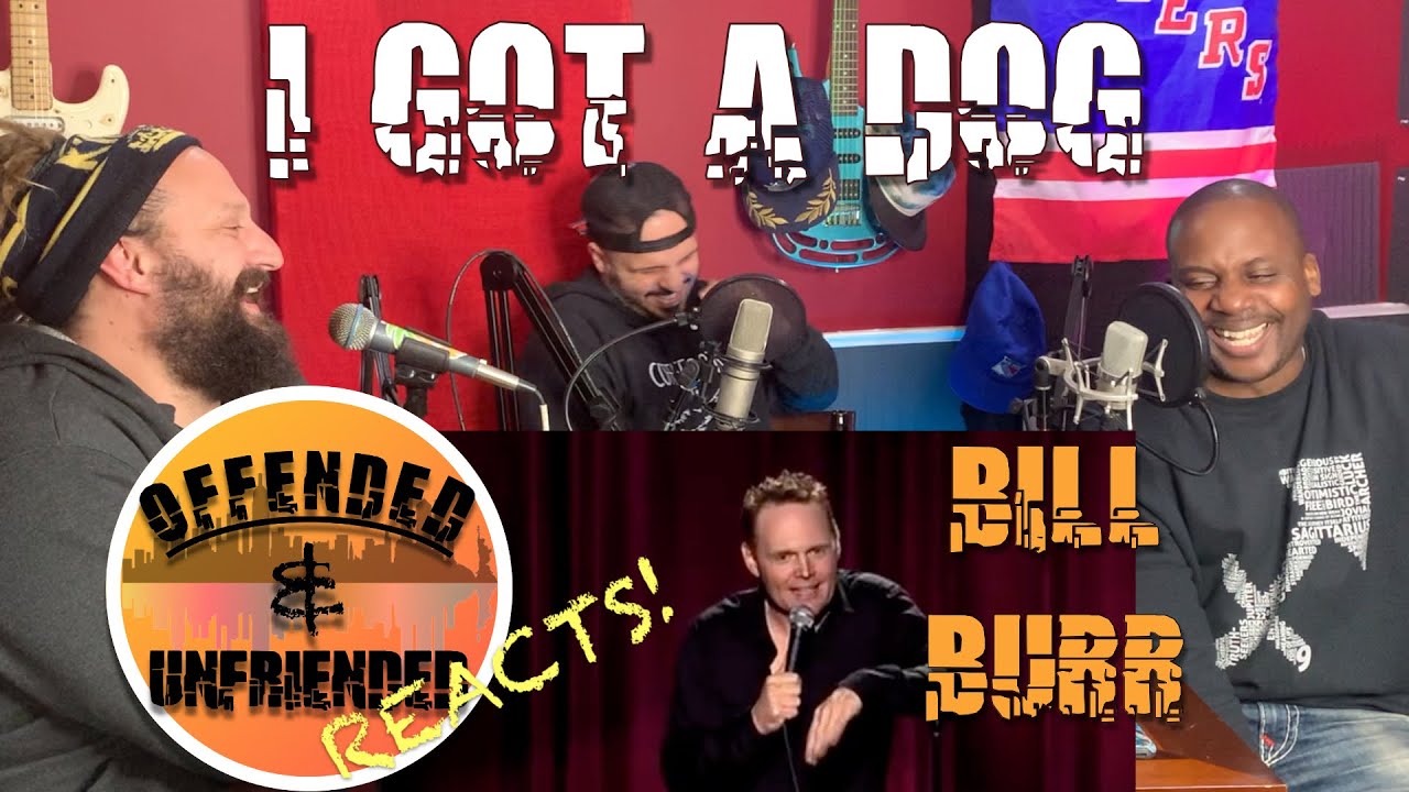 Offended And Unfriended React: Bill Burr: I Got A Dog