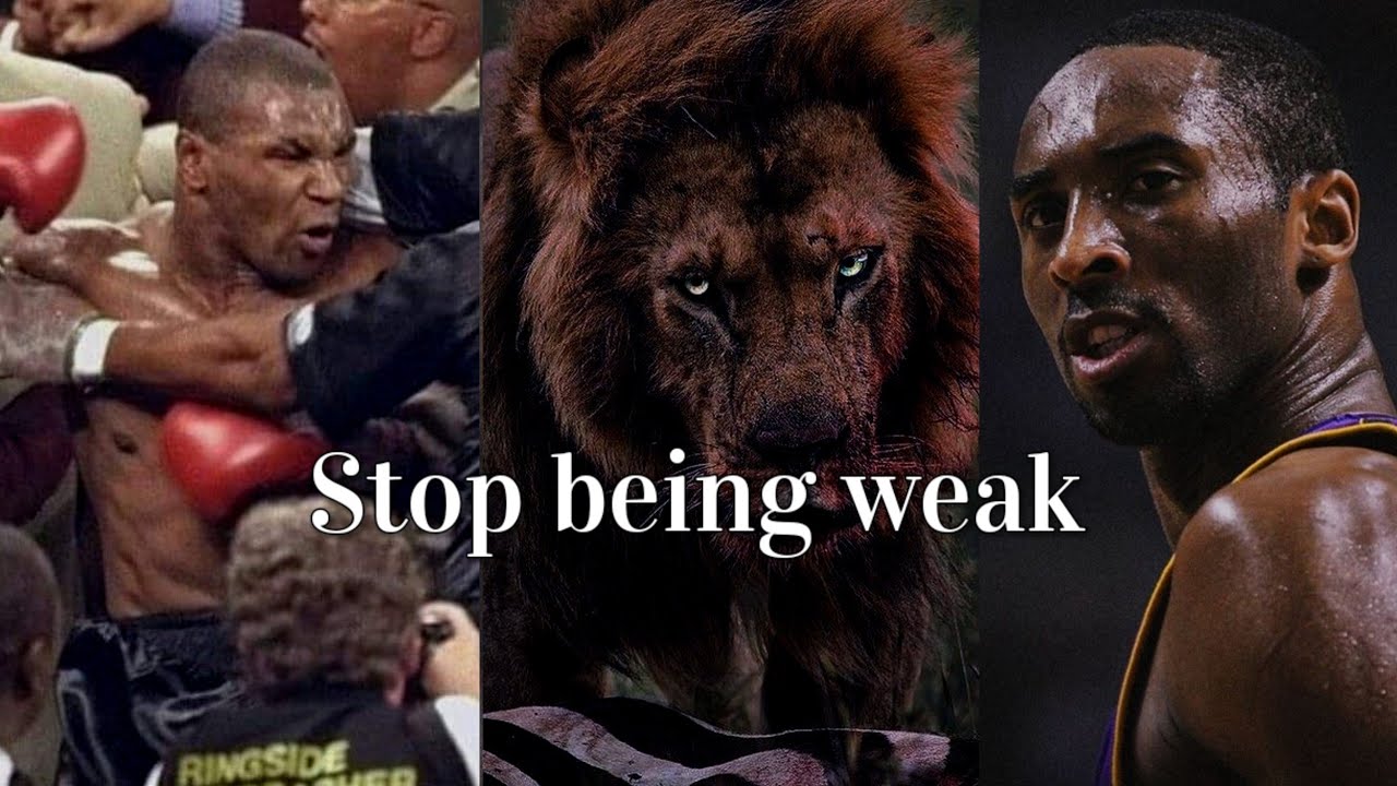 Stop Being weak.