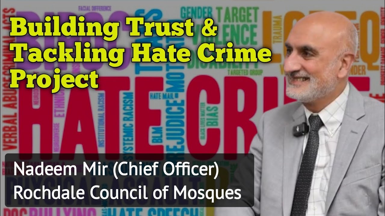 Building Trust & tackling Hate Crime Project | Nadeem Mir | Rochdale Council of Mosques 