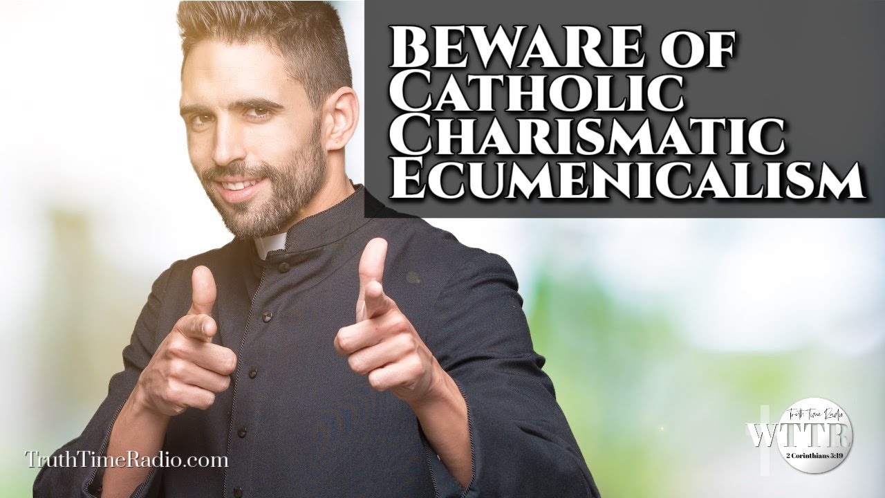 BEWARE Of Catholic Charismatic Ecumenicalism | Mid-Acts | Rightly Divide The Word of Truth
