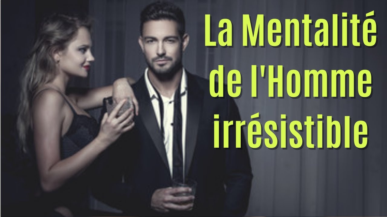 L'attitude des hommes irrésistibles | 3 choses pour être irrésistible auprès des femmes | seduction