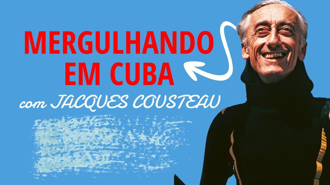 JACQUES COUSTEAU EM CUBA - ESCOLA DE MERGULHO