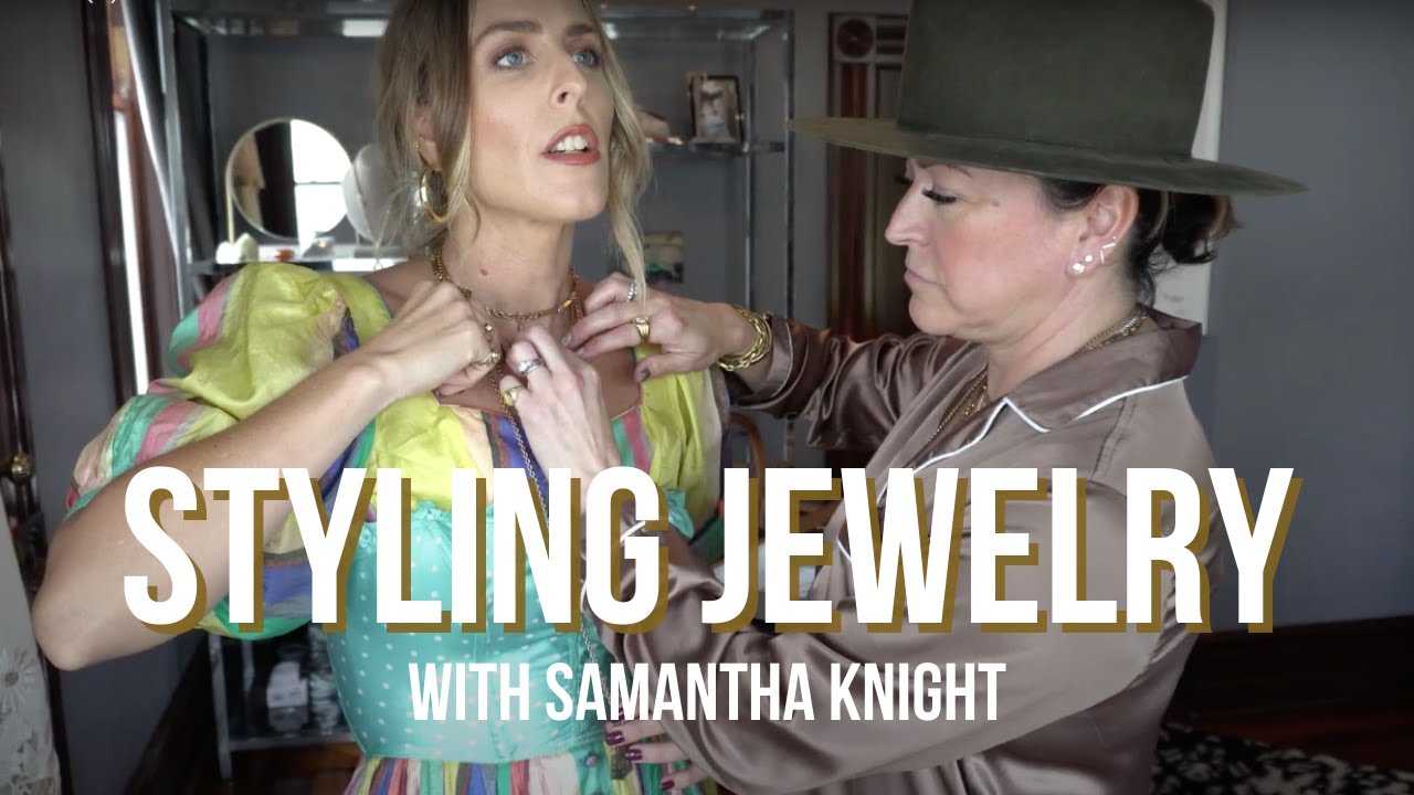 HOW TO STYLE JEWELRY AND LAYER NECKLACES WITH SAMANTHA KNIGHT JEWELRY