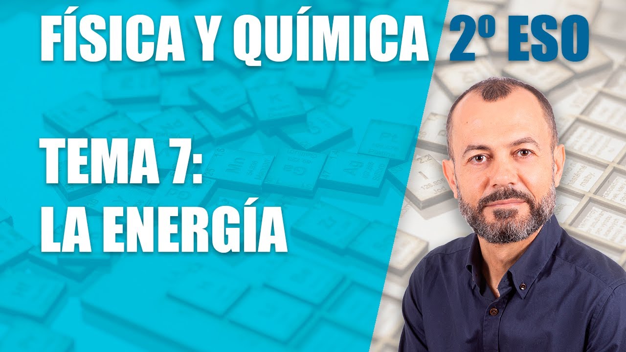 La energía (formas, características, fuentes, etc.) - Tema 7 - Física y Química 2 ESO