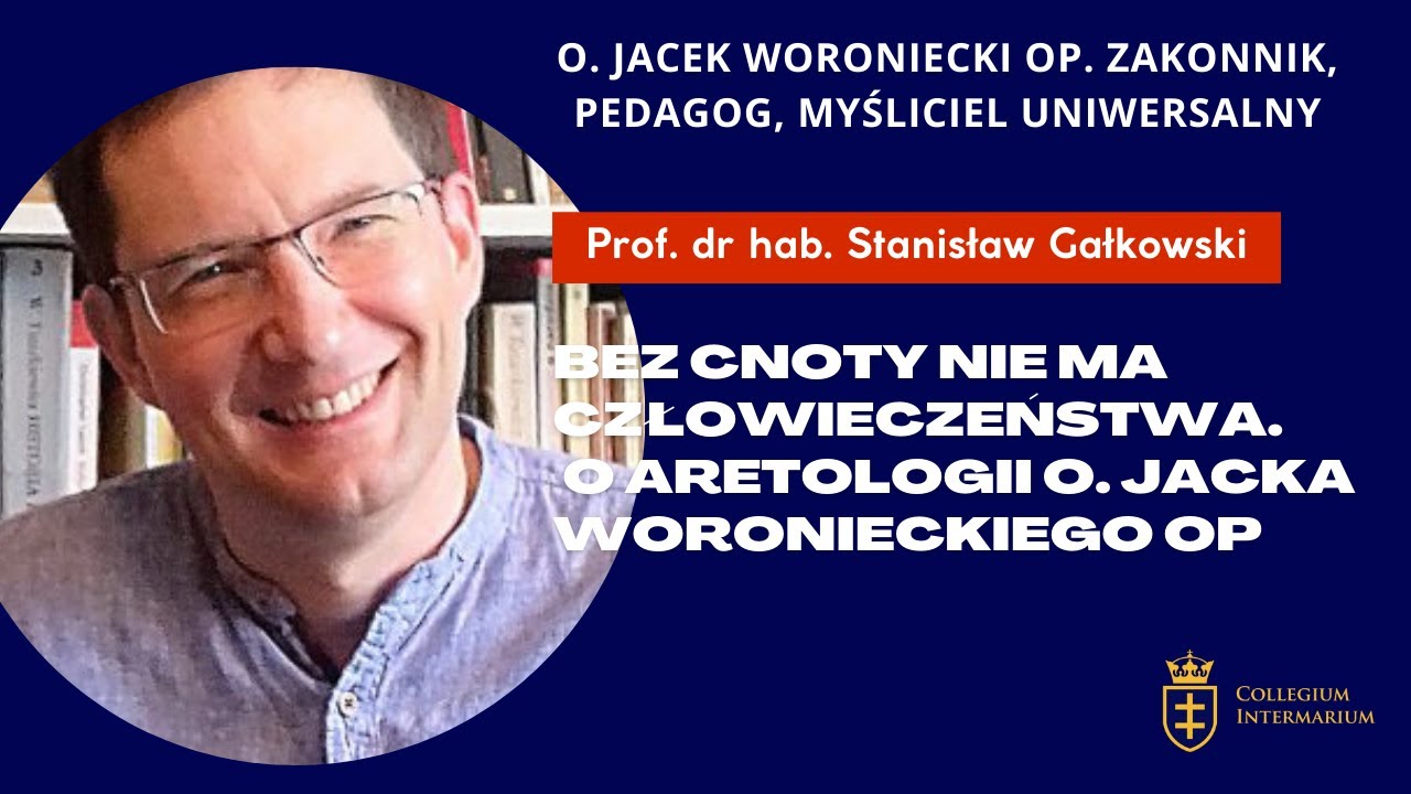 Prof. S. Gałkowski - Bez cnoty nie ma człowieczeństwa. O aretologii o. Jacka Woronieckiego OP