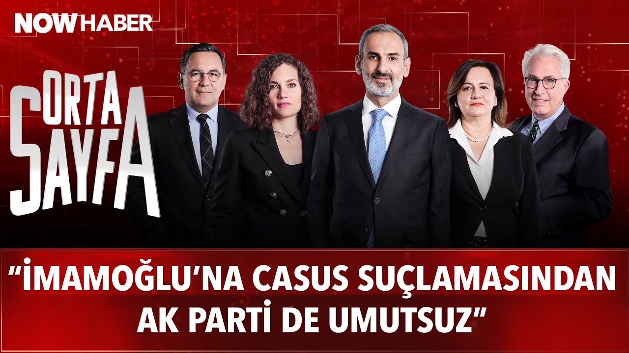 ORTA SAYFA | 5. Sezon 1. Bölüm | “İmamoğlu’na Casus suçlamasından AK Parti de umutsuz”