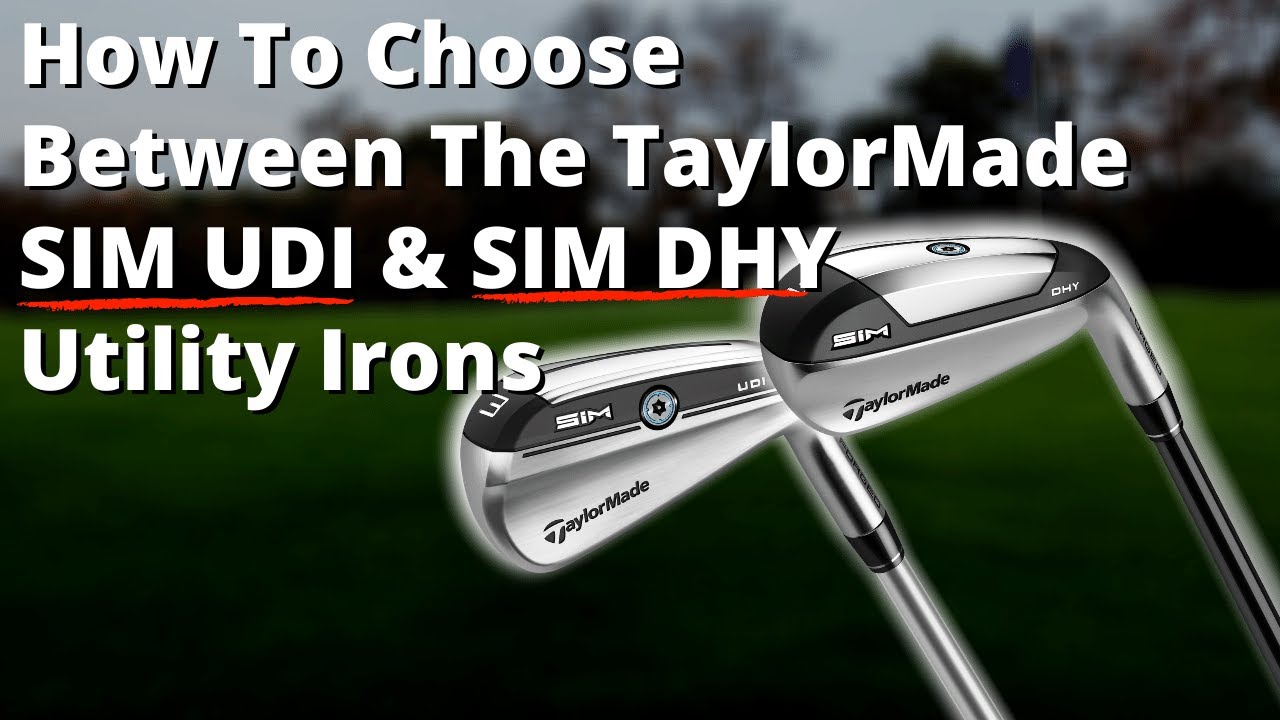 How To Choose Between The TaylorMade SIM UDI & SIM DHY Utility Irons!
