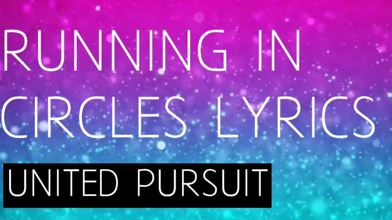 RUNNING IN CIRCLES LYRICS-UNITED PERSUIT