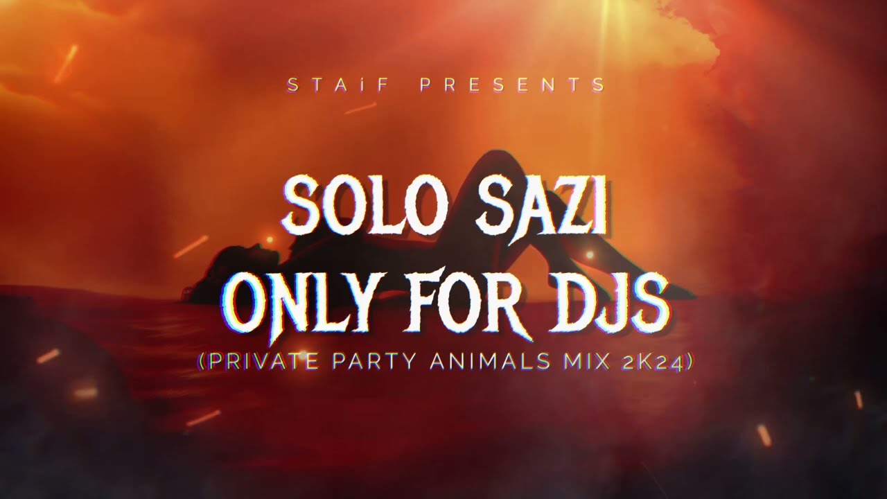 STAiF - Solo Sazi Only For Djs (Private Party Animals Mix 2k24)