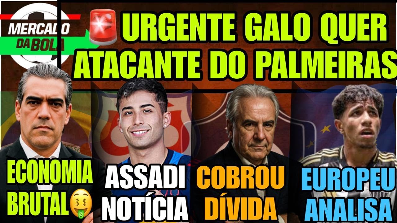 ♻️GALO QUER ATACANTE DO PALMEIRAS🌟ASSADI SO AVISTA👀EUROPEUS DE OLHO💸OUTRA DIVIDA🤑ECONOMIA BRUTAL