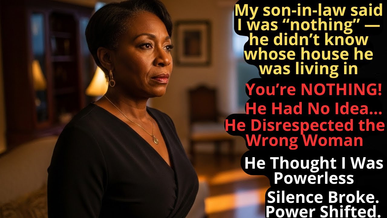 My son-in-law said I was “nothing” — he didn’t know whose house he was living in
