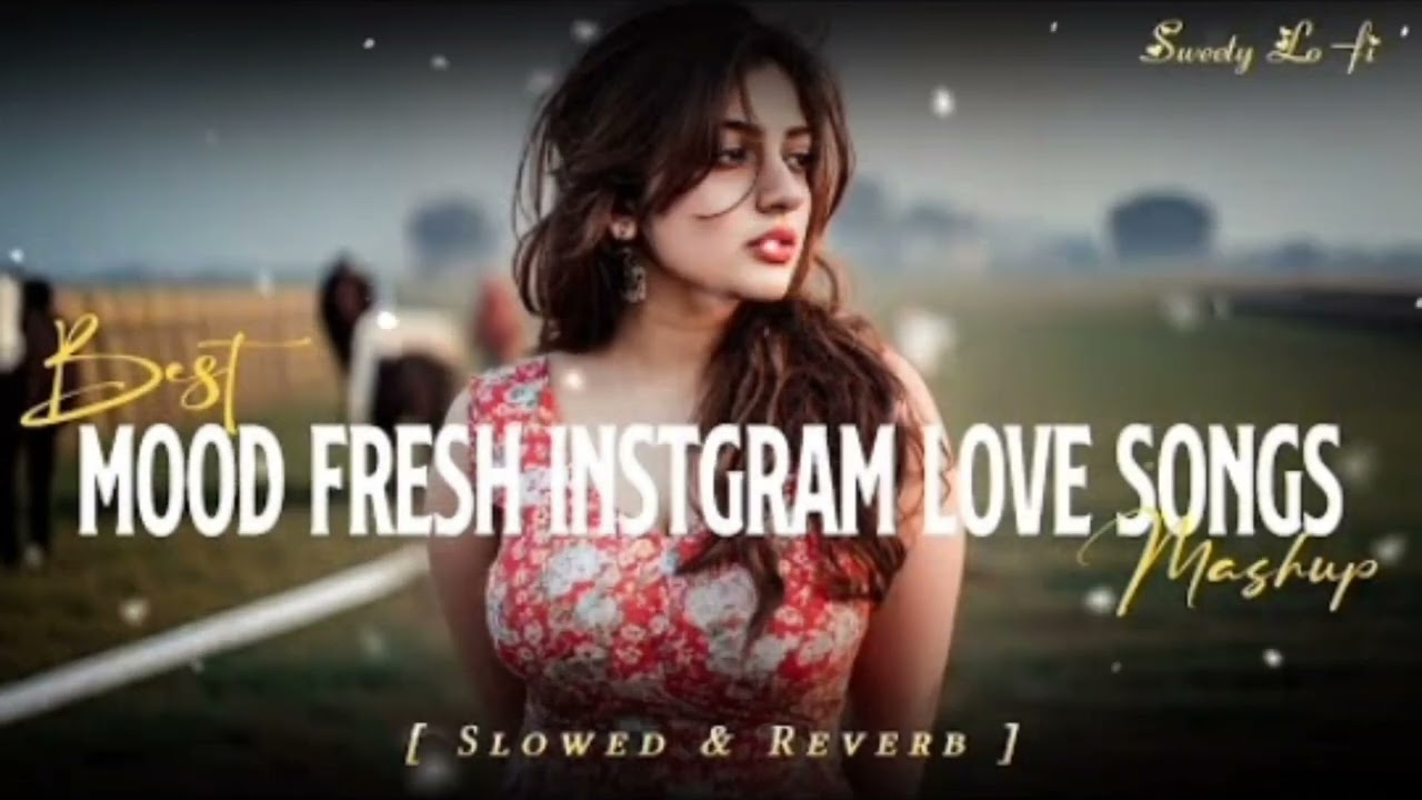 Best Mood Fresh Instagram Love Mashup Slowed Reverb Best Bollywood Romantic By Sweety Lofi Music