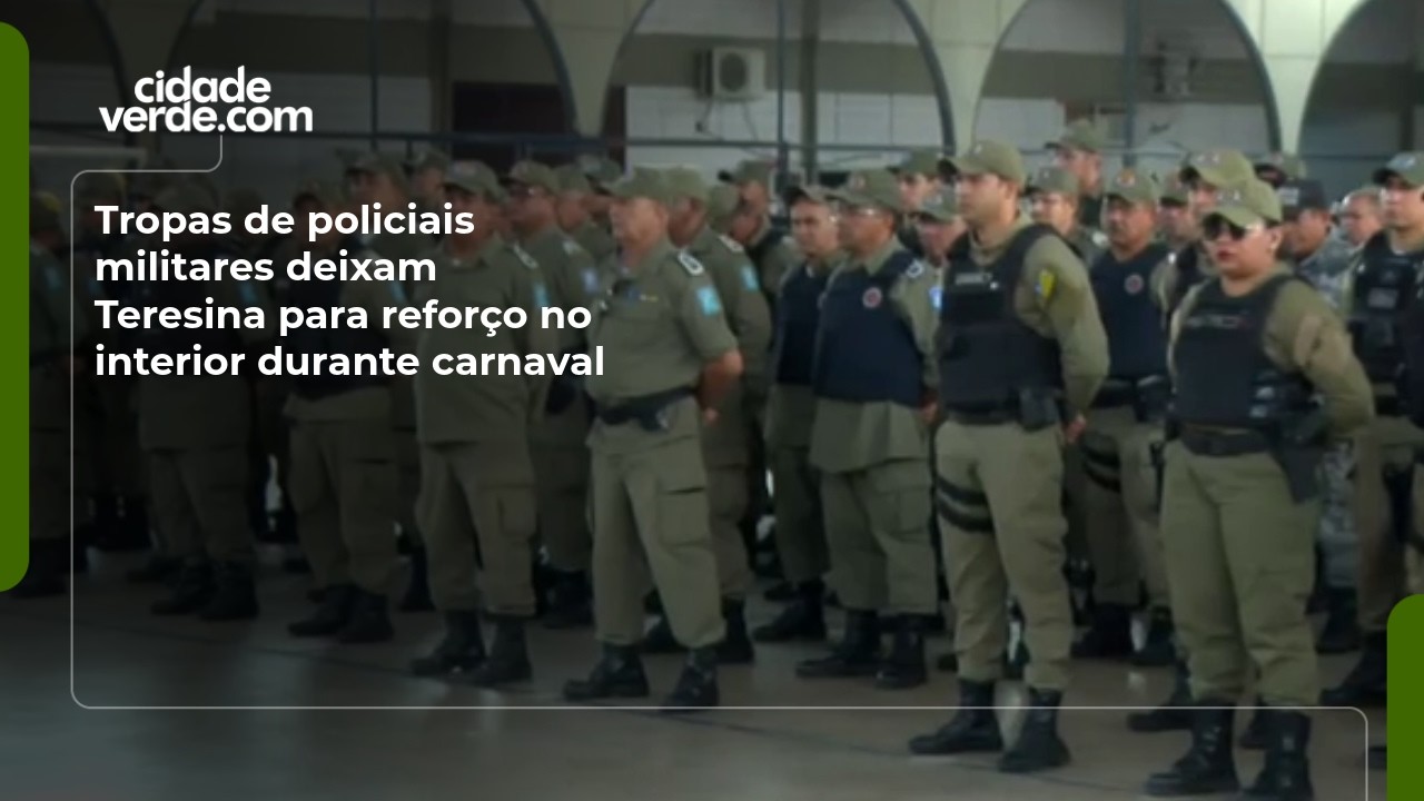 Tropas de policiais militares deixam Teresina para refor&ccedil;o no interior durante carnaval