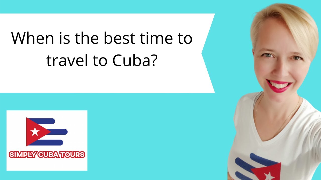 Best Time to Visit Cuba &ndash; Ideal Months for Travelers to Cuba Explained!