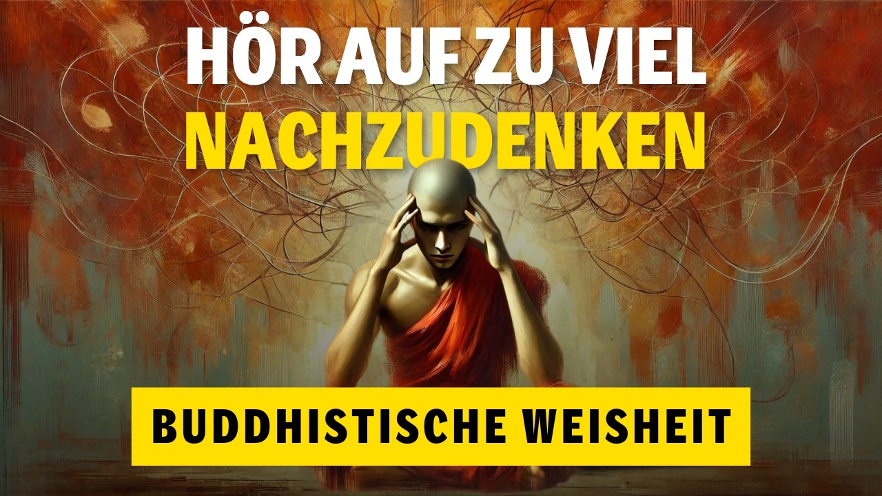 Überdenken Ruiniert Dein Leben | Eine Buddhistische Geschichte, Um Mit Dem Überdenken Aufzuhören